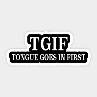 TGIF Tongue Goes First Funny saying Parody Joke Sticker